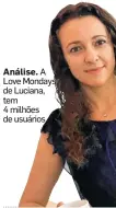  ?? LOVEMONDAY­S ?? Análise. A Love Mondays, de Luciana, tem4 milhões de usuários