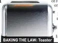  ?? ?? BAKING THE LAW: Toaster