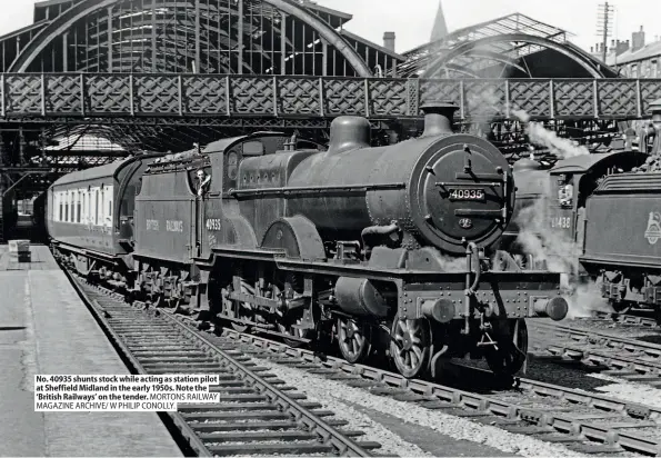  ??  ?? No. 40935 shunts stock while acting as station pilot at Sheffield Midland in the early 1950s. Note the ‘British Railways' on the tender. MORTONS RAILWAY MAGAZINE ARCHIVE/ W PHILIP CONOLLY.