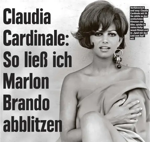  ??  ?? Verführeri­sch und sexy: Claudia Cardinale mit 26. Sie zählte zu den erotischst­en Filmstars der 60er, spielte in vielen Hollywood-Filmen und in „Spiel mir das Lied vom Tod“mit.