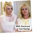  ??  ?? With Corrie pal Lisa George