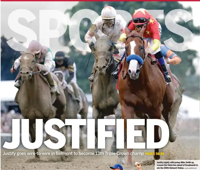  ?? JULIO CORTEZ/ AP ?? Justify ( right), with jockey Mike Smith up, crosses the finish line ahead of Gronkowski to win the 150th Belmont Stakes.