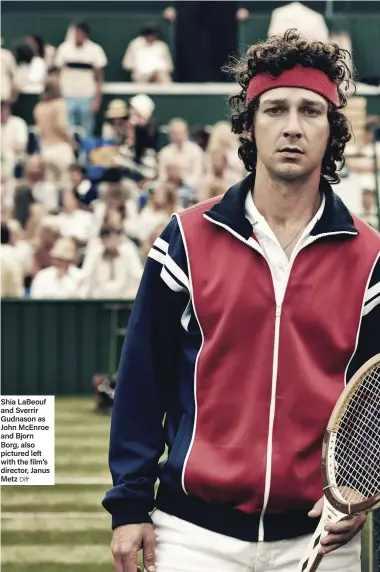  ?? Diff ?? Shia LaBeouf and Sverrir Gudnason as John McEnroe and Bjorn Borg, also pictured left with the film’s director, Janus Metz
