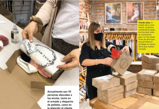  ??  ?? Tienda oline. A través del e-commerce pudieron mantenerse abiertos durante toda la cuarentena, pero no fue hasta fines de abril que les permitiero­n entregar la mercadería que habían vendido.