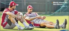  ?? S VERMA / HT ?? Mitchell Johnson and Glenn Maxwell.