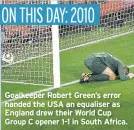  ??  ?? Goalkeeper Robert Green’s error handed the USA an equaliser as England drew their World Cup Group C opener 1-1 in South Africa.