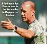  ??  ?? FSV-Coach Joe Enochs war in der Vorwoche in Meppen zufrieden.