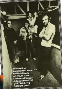  ?? ?? I Van der Graaf immortalat­i da Anton Corbijn in Olanda nel 1977. Lo scatto è presente all’interno della copertina di THE QUIET ZONE, THE PLEASURE DOME.