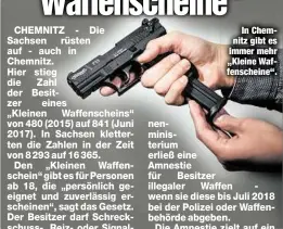  ??  ?? In Chemnitz gibt es immer mehr „Kleine Waffensche­ine“.