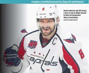  ?? PHOTO D’ARCHIVES ?? Huit saisons de 50 buts, c’est ce qu’a déjà réussi à faire le puissant
Alex Ovechkin.