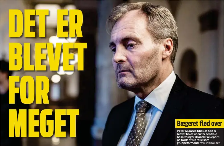  ?? FOTO: HENNING HJORTH ?? Baegeret flød over
Peter Skaarup føler, at han er blevet holdt uden for centrale beslutning­er i Dansk Folkeparti på trods af sin rolle som gruppeform­and.