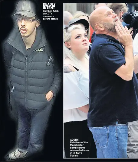  ??  ?? DEADLY INTENT Bomber Adebi on CCTV moments before attack AGONY: Relatives of the Manchester bomb victims release balloons in St Ann’s Square