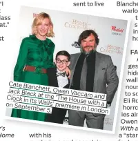  ??  ?? CateBlanch­ett,Jack Black Owen Vaccaro Clock at the ‘The and in Its Walls’ House with on a September premiere5. in London