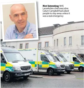  ??  ?? Not listenting NHS Lanarkshir­e chief executive Calum Campbell had asked people to stay away unless it was a real emergency