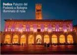  ??  ?? Dedica Palazzo del Podestà a Bologna illuminato di rosa