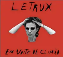  ??  ?? » SOZINHA Esta é a capa de “Letrux em Noite de Climão”, álbum solo de Letícia Novaes, que cantava na banda indie Letuce. A proposta é uma revisão dançante da new wave