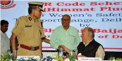  ?? — BUNNY SMITH ?? Delhi police chief Amulya Patnaik, L-G Anil Baijal and DMRC MD Mangu Singh at the launch of QR Code Scheme ‘Himmat’ on Friday.