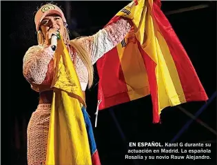  ?? ?? EN ESPAÑOL. Karol G durante su actuación en Madrid. La española Rosalía y su novio Rauw Alejandro.