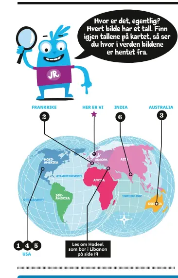  ??  ?? Hvor er det, egentlig? Hvert bilde har et tall. Finn igjen tallene på kartet, så ser du hvor i verden bildene er hentet fra.