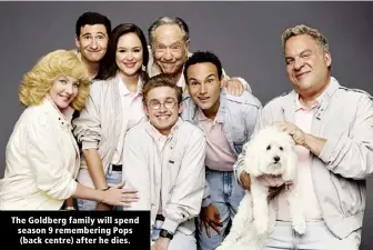  ?? ?? The Goldberg family will spend season 9 rememberin­g Pops (back centre) after he dies.