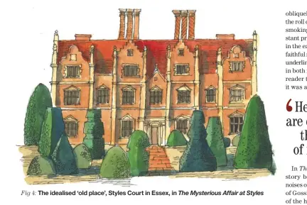  ??  ?? Fig 4: The idealised ‘old place’, Styles Court in Essex, in The Mysterious Affair at Styles