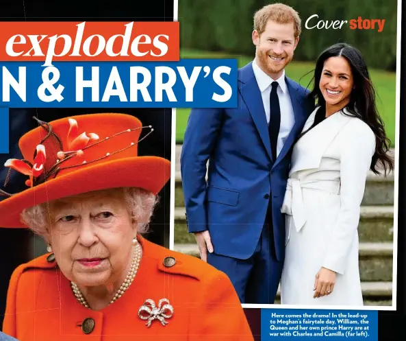  ??  ?? Here H comes ththe drama! d ! In I ththe lead-up l d to Meghan’s fairytale day, William, the Queen and her own prince Harry are at war with Charles and Camilla (far left).