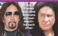  ??  ?? Ace Frehley and Gene Simmons are badmouthin­g each other