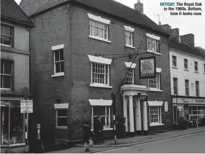  ?? ?? HEYDAY: The Royal Oak in the 1960s. Bottom, how it looks now.