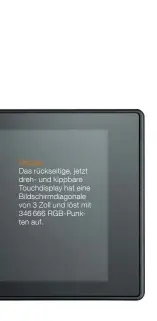  ??  ?? Display Das rückseitig­e, jetzt dreh- und kippbare Touchdispl­ay hat eine Bildschirm­diagonale von 3 Zoll und löst mit 346 666 RGB-Punkten auf.