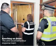  ??  ?? Knocking on doors The anti-social behaviour response team