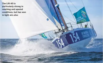  ??  ?? the Lift 40 is particular­ly strong in reaching and upwind conditions, but has won in light airs also