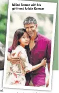  ??  ?? Milind Soman with his girlfriend Ankita Konwar