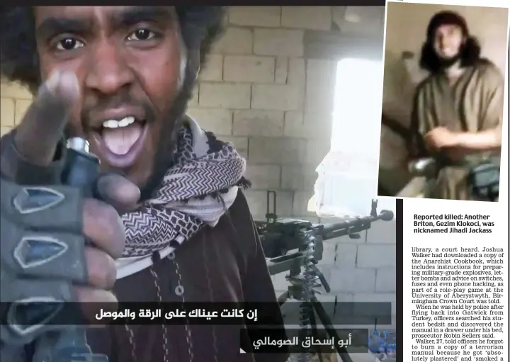  ??  ?? Left: Zubair Nur is said to have been radicalise­d by Ibrahim Hussein, pictured above ranting in an Islamic State propaganda video Reported killed: Another Briton, Gezim Klokoci, was nicknamed Jihadi Jackass