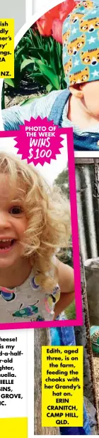  ??  ?? Edith, aged three, is on the farm, feeding the chooks with her Grandy’s hat on. ERIN CRANITCH, CAMP HILL, QLD.