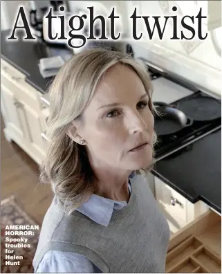  ??  ?? AMERICAN HORROR: Spooky troubles for Helen Hunt