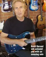  ??  ?? Brett Garsed will astound you with an amazing solo