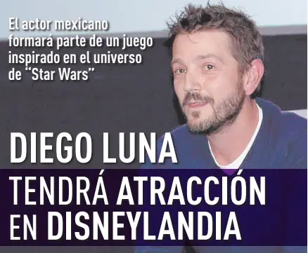  ?? ?? l Será a partir de abril que Diego Luna tendrá presencia en Disneyland­ia con su personaje ‘Cassian Andor’ de ‘Star Wars’.