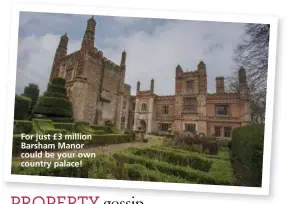  ??  ?? For just £3 million Barsham Manor could be your own country palace!