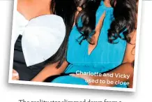  ??  ?? Charlotte and Vicky used to be close