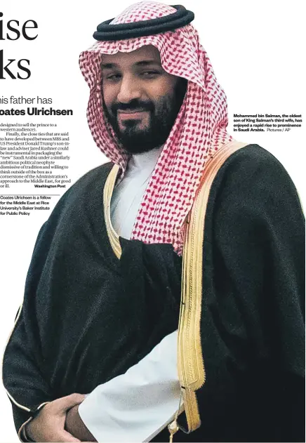  ?? Pictures / AP ?? Coates Ulrichsen is a fellow for the Middle East at Rice University’s Baker Institute for Public Policy Mohammed bin Salman, the oldest son of King Salman’s third wife, has enjoyed a rapid rise to prominence in Saudi Arabia.