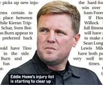  ?? ?? Eddie Howe’s injury list is starting to clear up