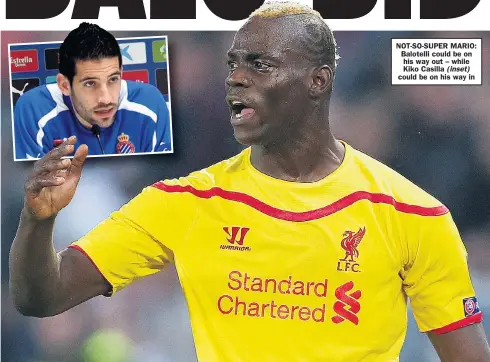  ??  ?? NOT-SO-SUPER MARIO: Balotelli could be on his way out – while Kiko Casilla could be on his way in