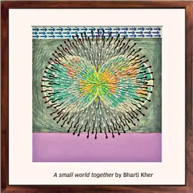  ?? By Bharti Kher ?? A small world together