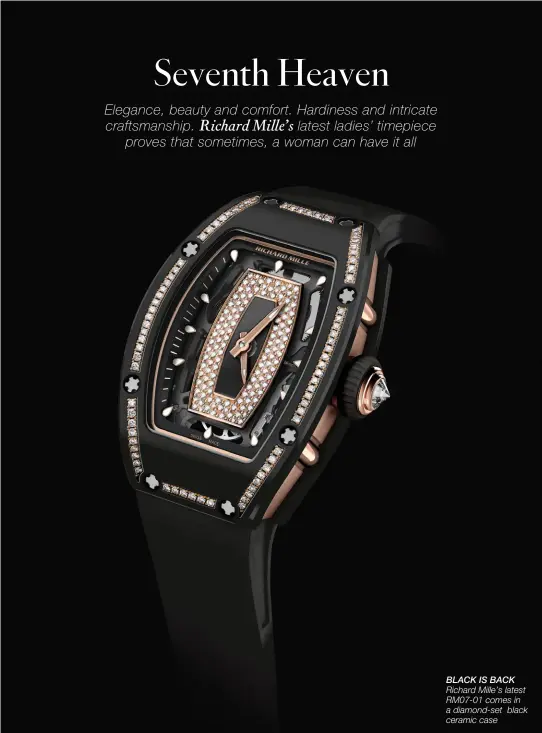  ??  ?? BLACK IS BACK Richard Mille’s latest RM07-01 comes in a diamond-set black ceramic case