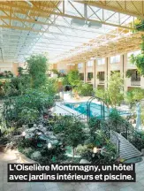  ??  ?? L’Oiselière Montmagny, un hôtel avec jardins intérieurs et piscine.