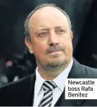  ??  ?? Newcastle boss Rafa Benitez