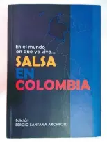  ??  ?? La portada del libro “En el mundo que yo vivo… Salsa en Colombia”.