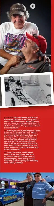  ??  ?? 02
01 & RIGHT: Ben has campaigned the Super Flow Heads XA coupe for the past 29 years. “I reckon I would have done a million passes in that car,” he says, and rates it his favourite of all the Gatt race cars. “I’ve got a drawer full of timecards at...