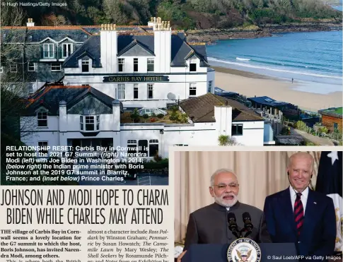  ?? © Hugh Hastings/Getty Images ?? RELATIONSH­IP RESET: Carbis Bay in Cornwall is set to host the 2021 G7 Summit; (right) Narendra Modi (left) with Joe Biden in Washington in 2014; (below right) the Indian prime minister with Boris Johnson at the 2019 G7 summit in Biarritz, France; and (inset below) Prince Charles