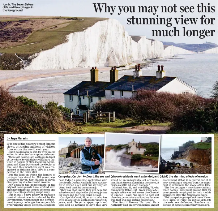  ??  ?? Iconic: The Seven Sisters cliffs and the cottages in the foreground Campaign: Carolyn McCourt; the sea wall ll (above) ( b ) residents id t want t extended; t dd and d( (right) i the alarming effects of erosion